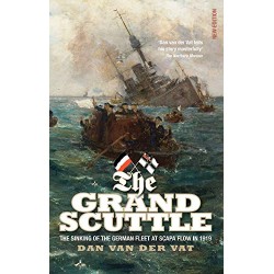 The Grand Scuttle: The Sinking of the German Fleet at Scapa Flow in 1919