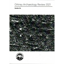 Orkney Archaeology Review 2021