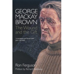 George Mackay Brown: The Wound and the Gift (PB)