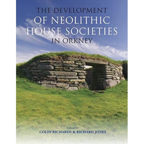 The Development of Neolithic House Societies in Orkney