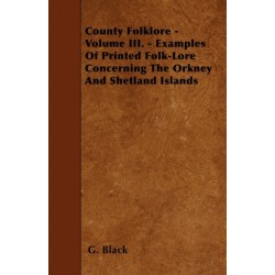 County Folklore - Vil III - Examples Of Printed Folk-Lore Converning The Orkney And Shetland Islands