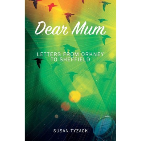 Dear Mum - Letters From Orkney to Sheffield