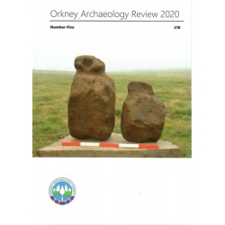 Orkney Archaeology Review 2020