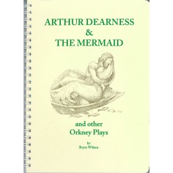 Arthur Dearness and the Mermaid: And Other Orkney Plays