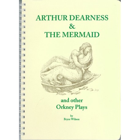 Arthur Dearness and the Mermaid: And Other Orkney Plays